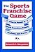 The Sports Franchise Game by Kenneth L. Shropshire