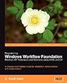 Programming Windows Workflow Foundation: Practical WF Techniques and Examples using XAML and C#: A C# developer's guide to the features and programming interfaces of Windows Workflow Foundation