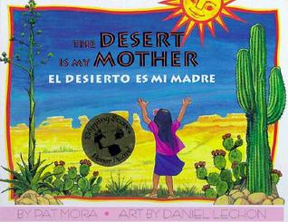 The Desert Is My Mother / El Desierto Es Mi Madre (English and Spanish Edition)