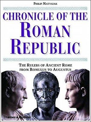Chronicle of the Roman Republic: The Rulers of Ancient Rome From Romulus to Augustus (Hardcover)