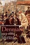 Denmark, 1513-1660: The Rise and Decline of a Renaissance Monarchy Denmark, 1513-1660: The Rise and Decline of a Renaissance Monarchy