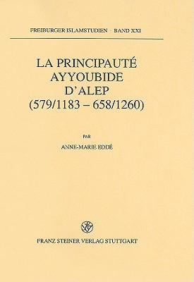 La principaute ayyoubide d'Alep (579/1183-658/1260) (Freiburger Islamstudien) (French Edition)