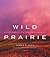 Wild Prairie: A Photographe...