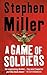 A Game of Soldiers by Stephen       Miller