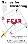 Games for Mastering Fear: How to Play the Game of Life with a Calm Confidence Games for Mastering Fear: How to Play the Game of Life with a Calm Confidence