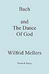 Bach and the Dance of God by Wilfrid Mellers