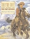 They're Off! : The Story of the Pony Express They're Off! : The Story of the Pony Express