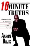 10 Minute Truths: Quick Inspiration to Rejuvenate, Refuel and Refocus Your Life 10 Minute Truths: Quick Inspiration to Rejuvenate, Refuel and Refocus Your Life