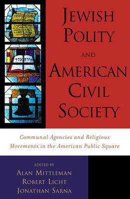 Jewish Polity and American Civil Society: Communal Agencies and Religious Movements in the American Public Square (Hardcover)