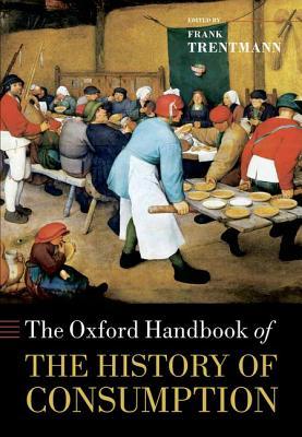 The Oxford Handbook of the History of Consumption (Hardcover)