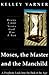 Moses, the Master, and the Manchild by Kelley Varner