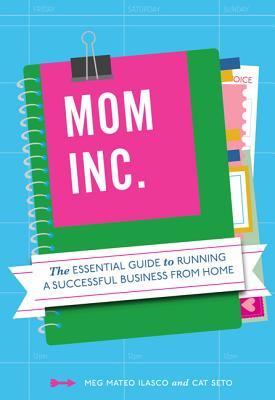 Mom, Inc.: The Essential Guide to Running a Successful Business Close to Home (Paperback)