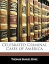 Celebrated Criminal Cases of America