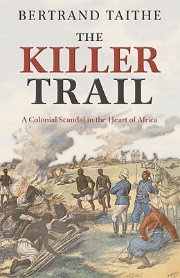 The Killer Trail: a Colonial Scandal in the Heart of Africa (Hardcover)