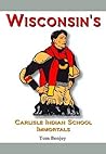 Wisconsin's Carlisle Indian School Immortals (Native American Sports Heroes) Wisconsin's Carlisle Indian School Immortals (Native American Sports Heroes)