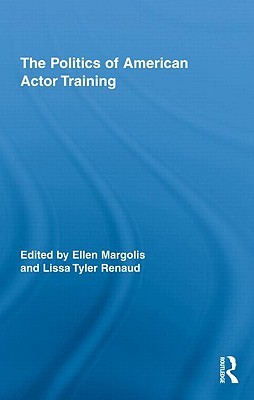 The Politics of American Actor Training (Routledge Advances in Theatre & Performance Studies)