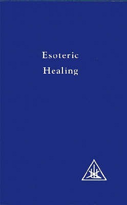 Esoteric Healing (A Treatise on the Seven Rays)