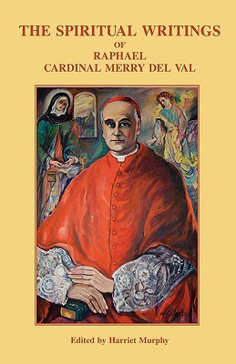 The Spiritual Writings of Raphael Cardinal Merry del Val (Paperback)
