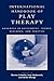 International Handbook of Play Therapy: Advances in Assessment, Theory, Research and Practice