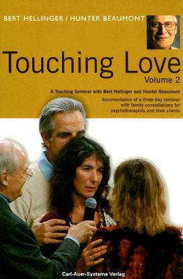 Touching Love:(Volume 2) A Teaching Seminar With Bert Hellinger and Hunter Beaumont