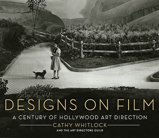 Designs on Film: A Century of Hollywood Art Direction – An Insider's Look at Production Design Through Rare Set Sketches and Photographs (Hardcover)
