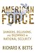 American Force: Dangers, Delusions, and Dilemmas in National Security (A Council on Foreign Relations Book)