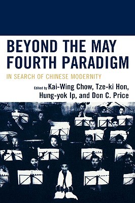 Beyond the May Fourth Paradigm: In Search of Chinese Modernity (Hardcover)