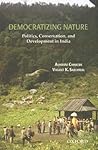 Democratizing Nature: Politics, Conservation, and Development in India