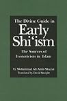 The Divine Guide in Early Shiʿism by Mohammad Ali Amir-Moezzi