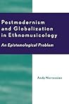 Postmodernism and Globalization in Ethnomusicology: An Epistemological Problem