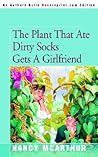 The Plant That Ate Dirty Socks Gets a Girlfriend by Nancy McArthur The Plant That Ate Dirty Socks Gets a Girlfriend by Nancy McArthur