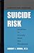 Assessing and Managing Suicide Risk: Guidelines for Clinically Based Risk Management