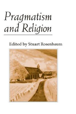 Pragmatism and Religion: Classical Sources and Original Essays (Paperback)