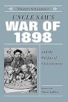 Uncle Sam's War of 1898 and the Origins of Globalization Uncle Sam's War of 1898 and the Origins of Globalization
