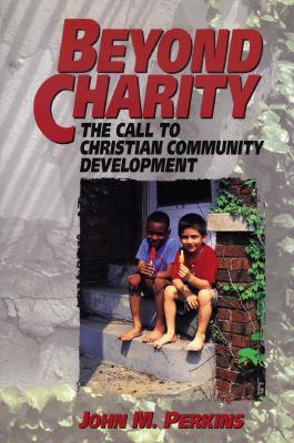 Beyond Charity: The Call to Christian Community Development (Paperback)