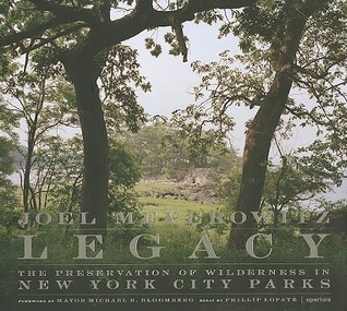 Legacy: The Preservation of Wilderness in New York City Parks: Photographs by Joel Meyerowitz (Hardcover)