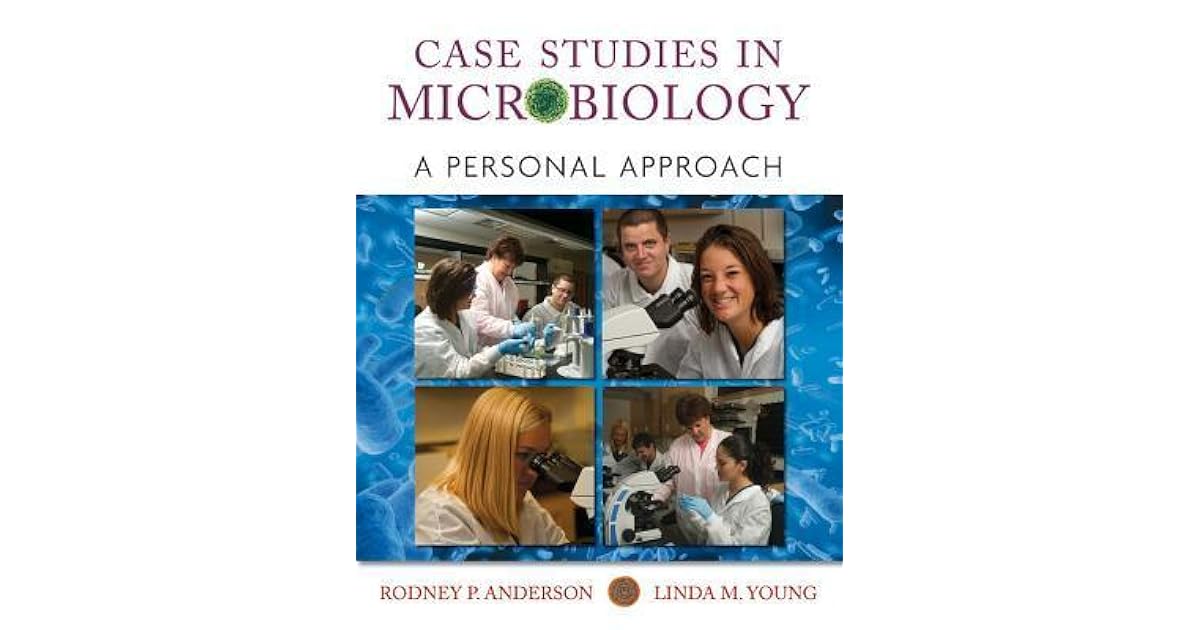 Case Studies in Microbiology A Personal Approach by Rodney P. Anderson