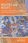 Routes and Roots: Navigating Caribbean and Pacific Island Literatures