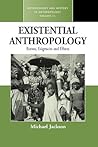 Existential Anthropology: Events, Exigencies, and Effects Existential Anthropology: Events, Exigencies, and Effects