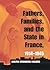 Fathers, Families, and the State in France, 1914–1945