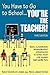 You Have to Go to School...You′re the Teacher!: 300+ Classroom Management Strategies to Make Your Job Easier and More Fun
