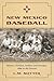 New Mexico Baseball: Miners, Outlaws, Indians and Isotopes, 1880 to the Present