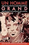 Un Homme Grand: Jack Kerouac at the Crossroads of Many Cultures/Jack Kerouac a la confluence des cultures (French Edition) Un Homme Grand: Jack Kerouac at the Crossroads of Many Cultures/Jack Kerouac a la confluence des cultures (French Edition)