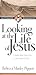 Looking at the Life of Jesu...