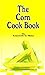 The Corn Cook Book by Elizabeth O. Hiller