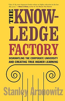 The Knowledge Factory: Dismantling the Corporate University and Creating True Higher Learning (Paperback)