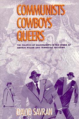 Communists, Cowboys, and Queers: The Politics of Masculinity in the Work of Arthur Miller and Tennessee Williams (Paperback)