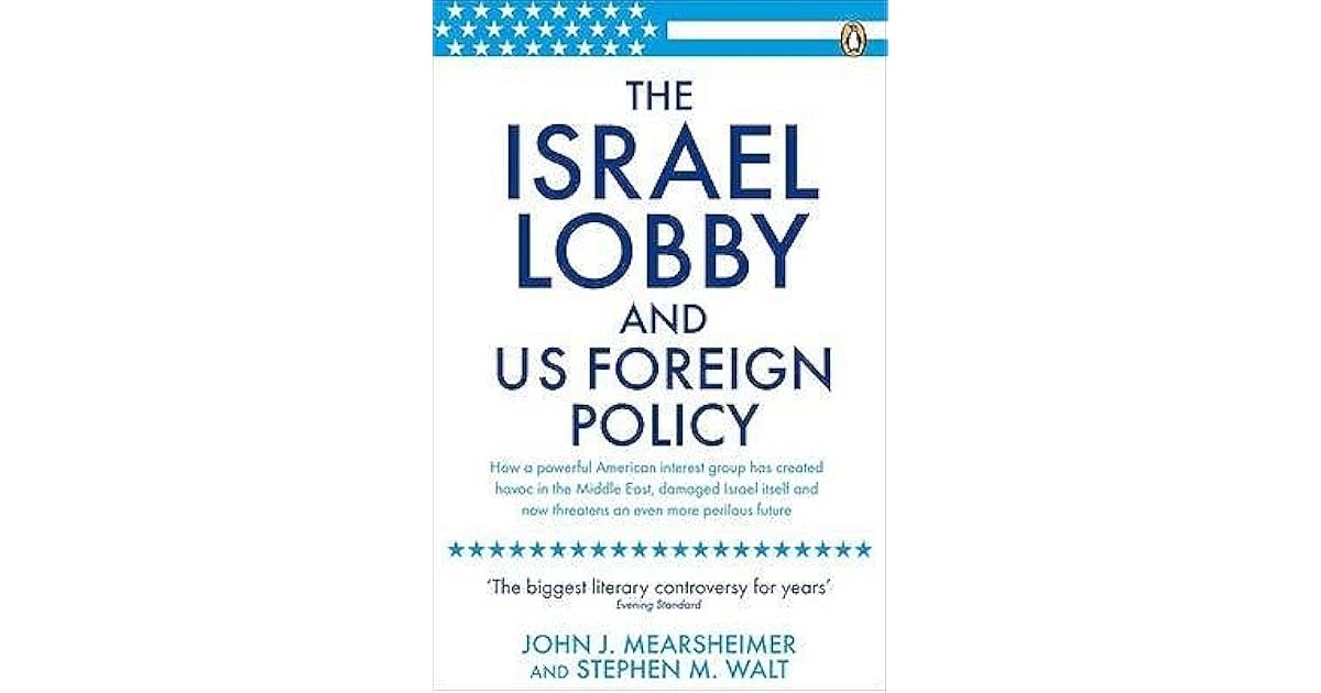 The Israel Lobby and U.S. Foreign Policy. John J. Mearsheimer and