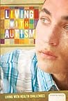 Living with Autism (Living with Health Challenges)