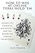How to Win at Online Texas Hold 'Em: Insider Tips, Strategies, and Advice to Help You Master the Game of Online Poker